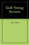 Golf Swing Secrets - Alex Jones