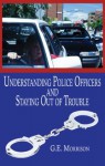 Understanding Police Officers and Staying out of trouble - G.E. Morrison