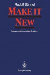 Make It New: Essays Zur Literarischen Tradition - Rudolf Sühnel, Hans-Joachim Zimmermann, Horst Meller, Josef Schwarz, Manfred Seidler, Gisela Schmitz-Kahlmann, Rudolf Sa1/4hnel, Rudolf Suhnel