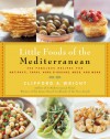 Little Foods of the Mediterranean: 500 Fabulous Recipes for Antipasti, Tapas, Hors D'Oeuvre, Meze, and More - Clifford A. Wright