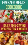 Freezer Meals Cookbook: Daily Time-Saving Recipes for a Month: (Freezer Meals For The Slow Cooker, Freezer Meals Crock Pot, Freezer Meals Slow Cooker, ... Cooker Cookbook, Slow Cooker Freezer Meals) - Anne Whitney