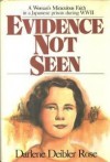 Evidence Not Seen: A Woman's Miraculous Faith in a Japanese Prison Camp During WWII - Darlene Deibler Rose