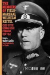 The Memoirs of Field-Marshal Wilhelm Keitel: Chief of the German High Command, 1938-1945 - Walter Görlitz