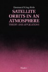 Satellite Orbits in an Atmosphere: Theory and Application - Desmond King-Hele