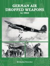 GERMAN AIR-DROPPED WEAPONS TO 1945 - Wolfgang Fleischer, Fleischer Wolfgang