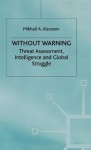 Without Warning: Threat Assessment, Intelligence, And Global Struggle - Mikhail A. Alexseev