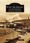 Fort McHenry and Baltimore's Harbor Defenses - Merle T. Cole, Scott Sheads