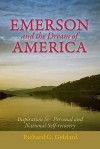 Emerson And The Dream Of America: Finding Our Way To A New And Exceptional Age - Richard G. Geldard