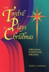 The Twelve Plays of Christmas: Original Christian Dramas - Sheryl J. Anderson