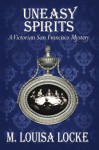 Uneasy Spirits (A Victorian San Francisco Mystery #2) - M. Louisa Locke