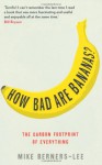 How Bad Are Bananas?: The Carbon Footprint Of Everything - Mike Berners-Lee