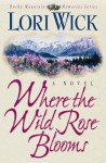 Where The Wild Rose Blooms (Rocky Mountain Memories #1) - Lori Wick