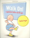 Walk On!: A Guide for Babies of All Ages - Marla Frazee