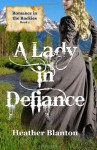 A Lady in Defiance: Romance in the Rockies 1 - Heather Blanton