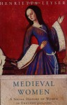 Medieval Women: 450 1500: Social History Of Women In England, 450 1500 (Phoenix Giants) - Henrietta Leyser