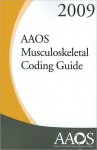 AAOS Musculoskeletal Coding Guide 2009: Formerly Orthopaedic CPT Coding Guide - American Academy of Orthopedic Surgeons