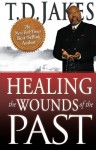 Healing the Wounds of the Past - T. D. Jakes