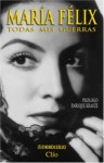 Maria Felix Todas mis guerras - Enrique Krauze