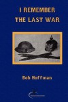 I Remember the Last War - Bob Hoffman