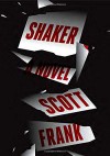 Shaker: A novel - Scott Frank