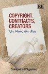 Copyright, Contracts, Creators: New Media, New Rules - Giuseppina D'Agostino