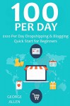 $100 Per Day 2016 (2 in 1 Bundle): $100 Per Day Dropshipping & Blogging Quick Start for Beginners - George Allen