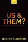 Us and Them?: The Dangerous Politics of Immigration Controls - Bridget Anderson