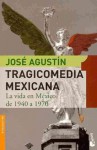 Tragicomedia Mexicana 1: La vida en México de 1940 a 1976 - José Agustín Ramírez Gómez