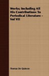 Works; Including All His Contributions to Periodical Literature - Vol VII - Thomas de Quincey