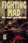 Fighting Mad: One man's guerrilla war - Michael Calvert