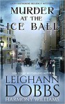 Murder At The Ice Ball - Leighann Dobbs, Harmony Williams