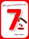 Aller guten Morde sind SIEBEN (German Edition) - Angie Pfeiffer