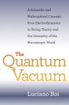 The Quantum Vacuum: A Scientific and Philosophical Concept, from Electrodynamics to String Theory and the Geometry of the Microscopic World - Luciano Boi