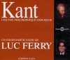 Kant: L'oeuvre philosophique expliquée - Luc Ferry