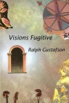 Visions Fugitive - Ralph Gustafson