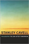 Philosophy the Day after Tomorrow - Stanley Cavell