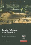 London's Roman Amphitheatre: Excavations at the Guildhall (MoLAS Monograph) - Nick Bateman, Carrie Cowan, Robin Wroe-Brown