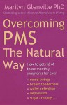 Overcoming PMS the Natural Way: How to Get Rid of Those Monthly Symptoms for Ever - Marilyn Glenville