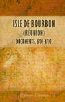 Isle de Bourbon (Réunion) Documents: 1701-1710. Printed from the original manuscripts in the New York Public Library - Unknown author