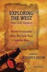 Exploring The West: Three Travel Narratives: Comprising Images Of The West, The Adventures Of Itesamuddin; Westward Bound, The Travels Of Mirza Abu Taleb; ... Lutfullah's Narrative Beyond East And West - Mushirul Hasan