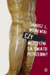 Czy mężczyźni są światu potrzebni? - Janusz L. Wiśniewski