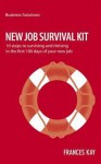 New Survival Job Kit: 10 Steps to Surviving and Thriving in the First 100 Days of Your New Job - Frances Kay