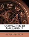 A Companion to Latin Studies - John Edwin Sandys