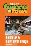 Careers In Focus: Computer And Video Game Design (Ferguson's Careers In Focus) - Ferguson