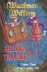 Watchman William: Balloon Trouble!. by Diana Shaw - Diana Shaw