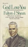 God Love You: Bishop Sheen's own selection of the most helpful, inspiring passages from his many books - Fulton J. Sheen