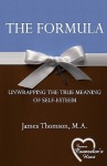 The Formula: Unwrapping the True Meaning of Self-Esteem - James Thomson, Matthew Dixon