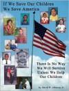 If We Save Our Children We Save America: There Is No Way We Will Survive Unless We Help Our Children - David W. Johnson Jr.