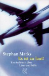 Es Ist Zu Laut. Ein Sachbuch über Lärm Und Stille - Stephan Marks, Robert Gernhardt