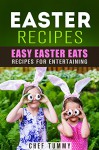 EASTER RECIPES: EASY EASTER EATS -- RECIPES FOR ENTERTAINING (RECIPES - FAMILY RECIPES Book 1) - MYRA MCINTYRE, CHEF TUMMY